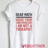 Dear Math Quote T Shirt Size XS,S,M,L,XL,2XL,3XL