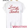Love Me Tender T Shirt Size XS,S,M,L,XL,2XL,3XL
