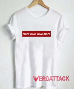 More Love Love More T Shirt Size XS,S,M,L,XL,2XL,3XL