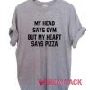 My Head Says Gym But My Heart Says Pizza t shirt Size XS,S,M,L,XL,2XL,3XL