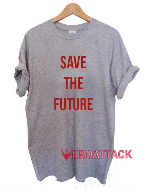 Save The Future T Shirt Size XS,S,M,L,XL,2XL,3XL
