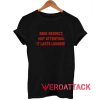 Seek Respect Not Attention It Lasts Longer t shirt Size XS,S,M,L,XL,2XL,3XL