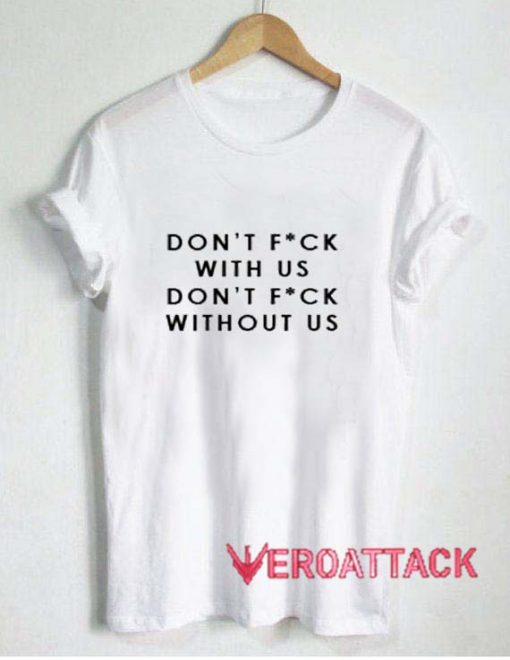 Don't Fuck With Us Don't Fuck Without Us T Shirt Size XS,S,M,L,XL,2XL,3XL