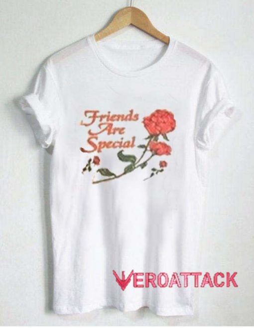 Friends Are Special T Shirt Size XS,S,M,L,XL,2XL,3XL