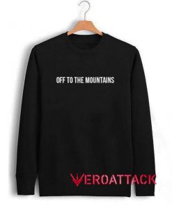 Off To The Mountains Unisex Sweatshirts