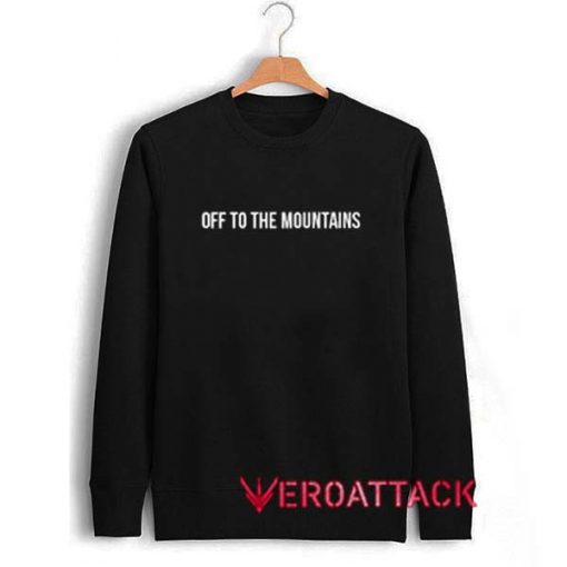 Off To The Mountains Unisex Sweatshirts