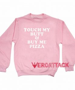 Touch My Butt And Buy Me Pizza light pink Unisex Sweatshirts