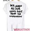 We Learn All Our Gang Shit From The Goverment T Shirt Size XS,S,M,L,XL,2XL,3XL