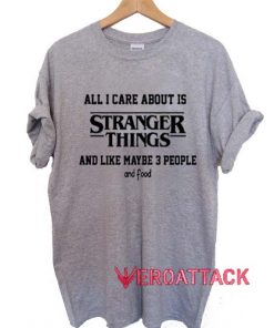 All I Care About Is Stranger Things T Shirt Size XS,S,M,L,XL,2XL,3XL