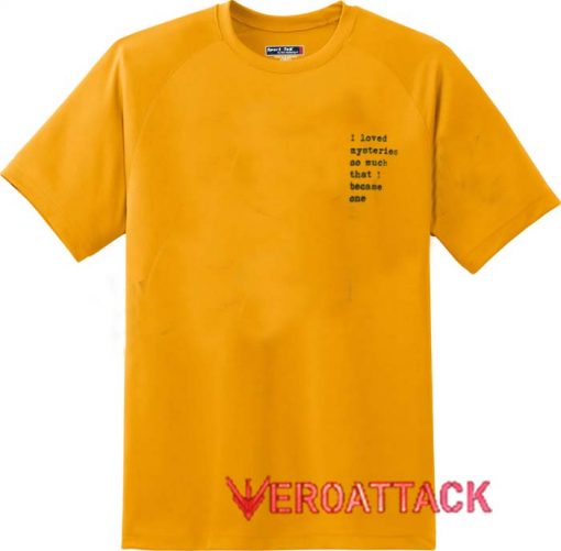 I Loved Mysteries So Much That I Became One Gold Yellow Color T Shirt Size S,M,L,XL,2XL,3XL