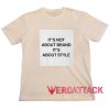 It's Not About Brand It's About Style Cream T Shirt Size S,M,L,XL,2XL,3XL