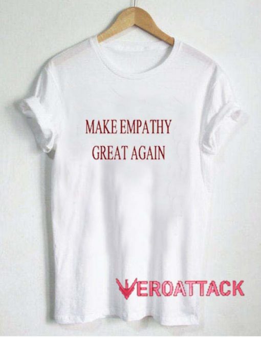Make Empathy Great Again T Shirt Size XS,S,M,L,XL,2XL,3XL