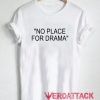No Place For Drama T Shirt Size XS,S,M,L,XL,2XL,3XL