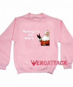 Nothing For You Whore Christmas light pink Unisex Sweatshirts
