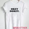 Okey Dokey T Shirt Size XS,S,M,L,XL,2XL,3XL