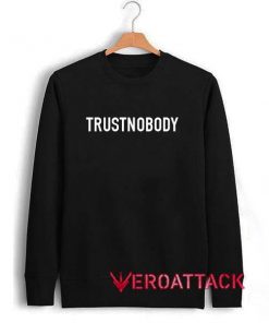 Trust Nobody Unisex Sweatshirts