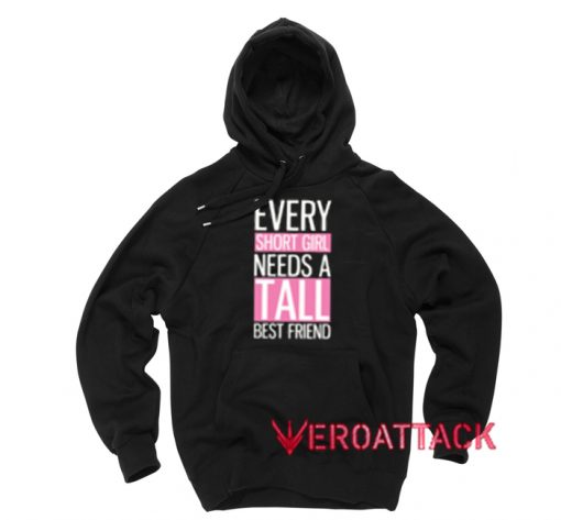 Every Short Girl Needs A Tall Best Friend Black Color Hoodie