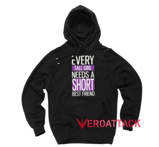 Every Tall Girl Needs A Short Best Friend Black Color Hoodie