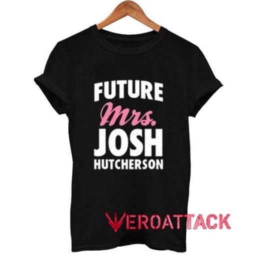 Future Mrs Josh Hutcherson T Shirt Size XS,S,M,L,XL,2XL,3XL