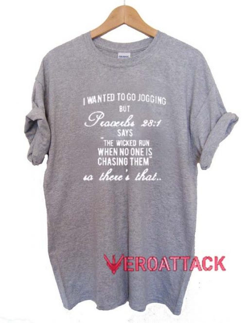 I Wanted To Go Jogging But Proverbs T Shirt Size XS,S,M,L,XL,2XL,3XL
