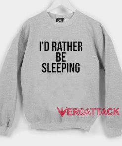 I'd Rather Be Sleeping Unisex Sweatshirts