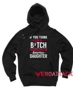 If You I'm A Bitch You Should Meet My Smartass Daughter Black Color Hoodie