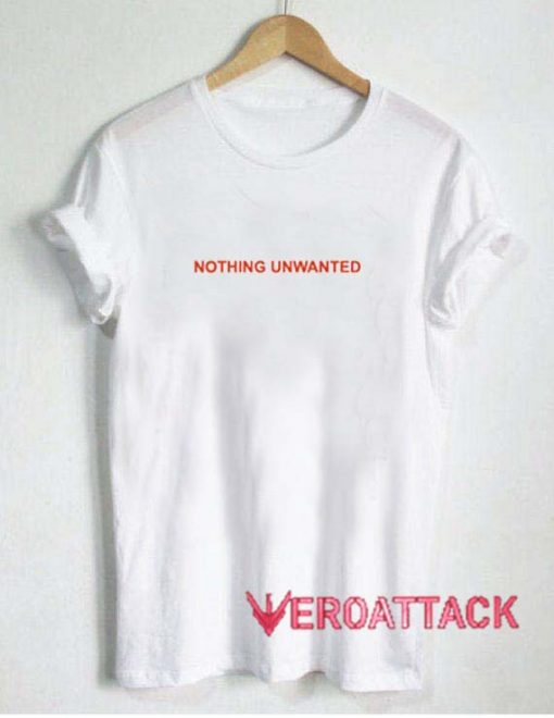 Nothing Unwanted T Shirt Size XS,S,M,L,XL,2XL,3XL