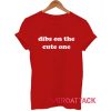 Dibs On The Cute One T Shirt Size XS,S,M,L,XL,2XL,3XL