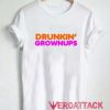 Drunkin Grownups T Shirt Size XS,S,M,L,XL,2XL,3XL