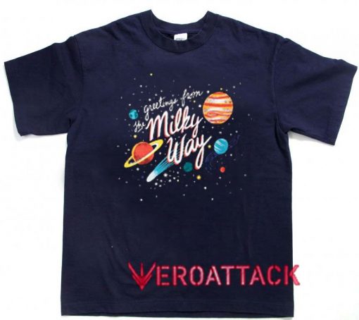 Greetings From The Milky Way T Shirt Size XS,S,M,L,XL,2XL,3XL