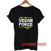 May The Vegan Force Be With You T Shirt Size XS,S,M,L,XL,2XL,3XL