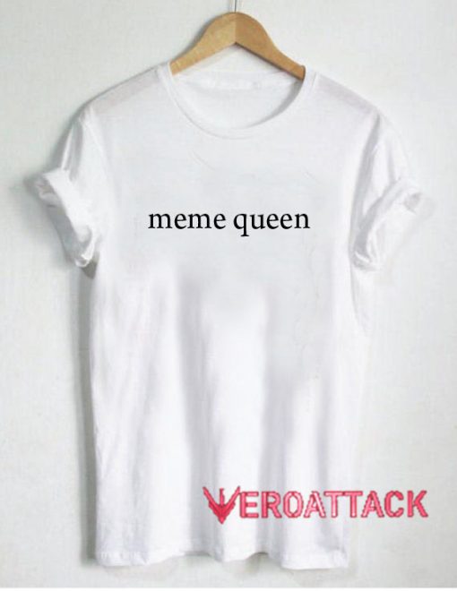 Meme Queen T Shirt Size XS,S,M,L,XL,2XL,3XL