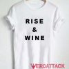 Rise And Wine T Shirt Size XS,S,M,L,XL,2XL,3XL