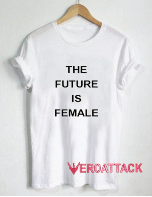 The Future Is Female New T Shirt Size XS,S,M,L,XL,2XL,3XL