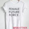 Female Future Force T Shirt Size XS,S,M,L,XL,2XL,3XL