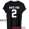 Hate You 2 T Shirt Size XS,S,M,L,XL,2XL,3XL