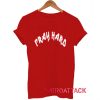 Pray Hard T Shirt Size XS,S,M,L,XL,2XL,3XL