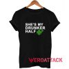 She's My Drunker Half T Shirt Size XS,S,M,L,XL,2XL,3XL