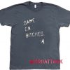 Game On Bitches Dark Grey T Shirt Size S,M,L,XL,2XL,3XL