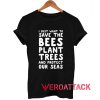 I Just Want To Save The Bees Plant Trees T Shirt Size XS,S,M,L,XL,2XL,3XL