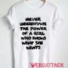 Never Underestimate The Power Of A Girl T Shirt Size XS,S,M,L,XL,2XL,3XL