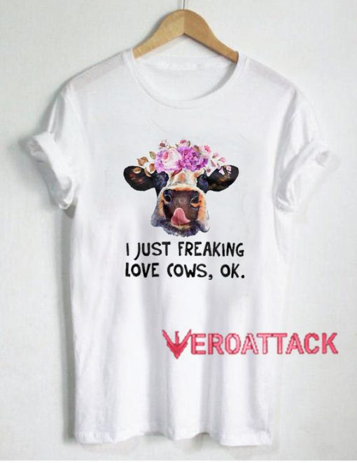 Cattle cow I just freaking love cows ok T Shirt