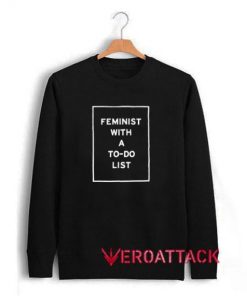 Feminist With A To-Do List Unisex Sweatshirts