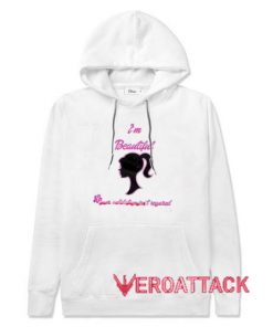 I'm Beautiful Your Validation Isn't Required White color Hoodies