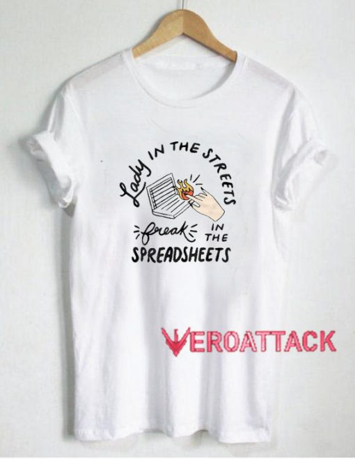 Lady in the streets freak in the spreadsheets T Shirt