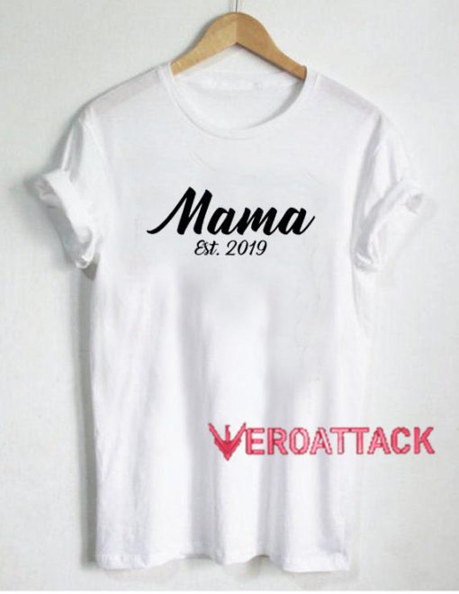 Mama Est.2019 T Shirt