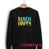 Beach Happy Unisex Sweatshirts