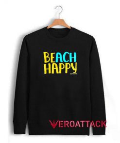 Beach Happy Unisex Sweatshirts
