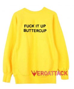 Fuck It Up Buttercup yellow Unisex Sweatshirts