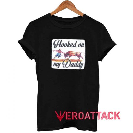 Hooked on Daddy Bullfighter T Shirt